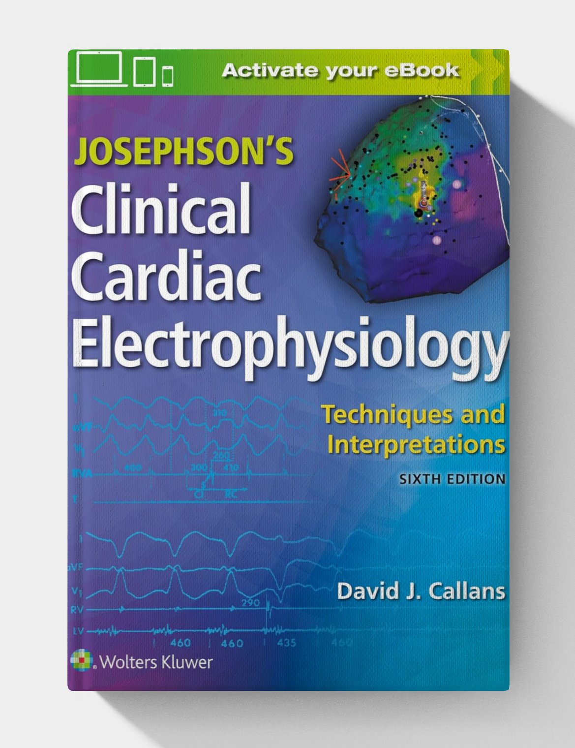 Josephson's Clinical Cardiac Electrophysiology: Techniques and Interpretations (6th edition)